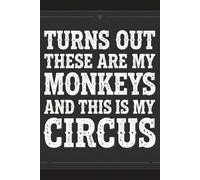 Turns Out These Are My Monkeys And This Is My Circus: Funny Work Notebook with Sarcastic Quote Perfect Office Humor Journal