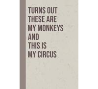 Turns Out These Are My Monkeys And This Is My Circus: Humor Coworker Notebook, Funny Office Composition Book, Work Sarcastic 6x9 Blank Lined Journal for Professionals