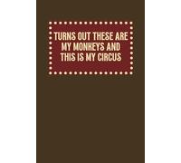 Turns Out These Are My Monkeys And This Is My Circus Notebook: Office Gifts Meeting Notes, Funny Boss Journal for Chaos at Work, 6x9 In , 100 Blank Lined Pages