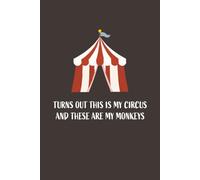 Turns Out This is My Circus and These are My Monkeys: Funny Blank Notebook | Perfect Journal for Overwhelmed Adults, Coworkers, Parents, or Anyone ... | Great Gag Gift for Birthdays or Holidays