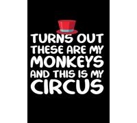 Turns Out This Is My Circus and These Are My Monkeys: Lined Notebook 120 Pages
