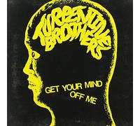 TURPENTINE BROTHERS - 7-GET YOUR MIND OFF ME