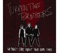 Turpentine Brothers - We Don't Care About Your Good Times