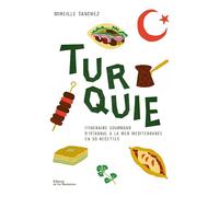 Turquie: Itinéraire gourmand d'Istanbul à la mer méditerranée en 50 recettes
