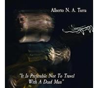 Turra Alberto - It Is Preferable Not To Travel With A Dead Man