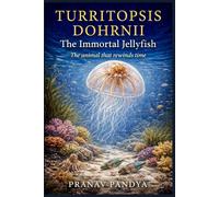 TURRITOPSIS DOHRNII The Immortal Jellyfish: The Animal that rewinds time