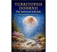 TURRITOPSIS DOHRNII The Immortal Jellyfish: The Animal that rewinds time