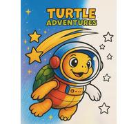 Turtle Adventures: A Coloring Book Dive into a World of Playful Turtles: From beach to Space, 50 Family Friendly Illustrations to Relax and Boost Creativity