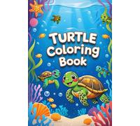 Turtle Coloring Book: A Fun and Relaxing Coloring Adventure with Cute and Quirky Turtles for Kids and Adults Alike