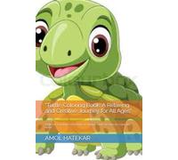 "Turtle Coloring Book: A Relaxing and Creative Journey for All Ages": "Unleash Your Inner Artist with 30 Unique Turtle Designs to Color and Relax"