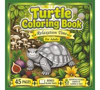 Turtle Coloring Book Relaxation Time: 40+ Beautiful Turtle Coloring Pages for Adults | Relax, Unwind, Relieve Stress & Enjoy Hours of Creative Mindfulness
