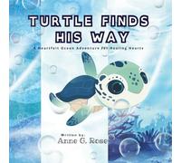Turtle Finds His Way: A Heartfelt Ocean Adventure for Healing Hearts