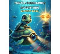 Turtle Submarine Adventure Activity Book for Kids Ages 4-8: Ocean Mazes, Coloring Pages & Underwater Story Fun