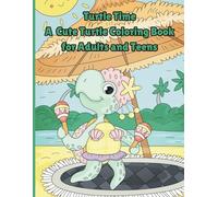 Turtle Time: A Cute Turtle Coloring book for teens and adults