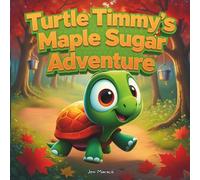 Turtle Timmy's Maple Sugar Adventure: A Heartwarming Mohawk Indigenous Story of Patience, Gratitude, and Community for Kids Ages 4-10