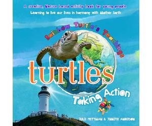 Turtles Taking Action: Rainbow Turtle's Teaching - A creative, nature-based activity book for young people