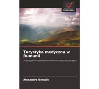 Turystyka medyczna w Rumunii: Postrzeganie i nastawienie klientów międzynarodowych