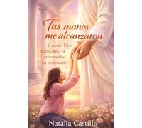 Tus manos me alcanzaron: cuando Dios transforma la enfermedad en testimonio