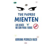 TUS PADRES MIENTEN: Los bebés no son para todos