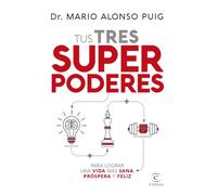 Tus tres superpoderes para lograr una vida más sana, próspera y feliz