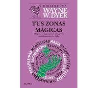 Tus zonas mágicas: El sereto para crear milagros cotidianos en tu vida / Real Magic