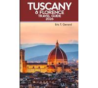 Tuscany and Florence Travel Guide 2026: Detailed Itineraries, Hidden Gems, Local Tips & Must-See Attractions from Florence to Tuscany and Beyond