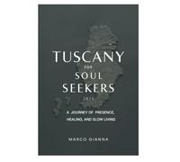TUSCANY FOR SOUL SEEKERS 2025: A Journey of Presence, Healing, and Slow Living