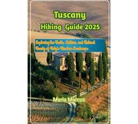 Tuscany Hiking Guide 2025: Exploring the Trails, Culture, and Natural Beauty of Italy’s Timeless Landscape