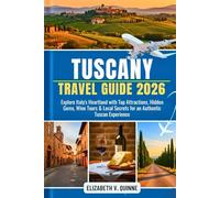 Tuscany Italy Travel Guide 2026: Explore Italy's Heartland with Top Attractions, Hidden Gems, Wine Tours & Local Secrets for an Authentic Tuscan Experience