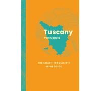 Tuscany: The Smart Traveller's Wine Guide - Caputo Paul
