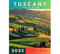 TUSCANY TRAVEL GUIDE 2025