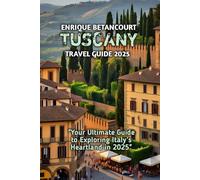 TUSCANY TRAVEL GUIDE 2025