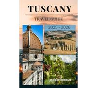 TUSCANY TRAVEL GUIDE 2025 - 2026