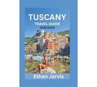 TUSCANY TRAVEL GUIDE 2025/2026: Discover Florence, Siena, Chianti, and Beyond with Local Secrets, Itineraries, Food & Wine Tips, and Practical Travel Hacks