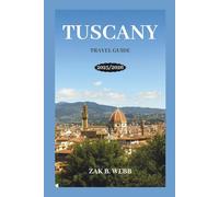 TUSCANY TRAVEL GUIDE 2025/2026: Tuscany Travel Guide 2025: Discover Florence, Siena, Chianti, and Hidden Villages with Itineraries, Food & Wine Tips, and Local Secrets