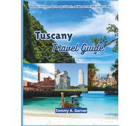 TUSCANY TRAVEL GUIDE 2025: Discover Florence, Sip Through Chianti, and Wander the Hills of Val d'Orcia