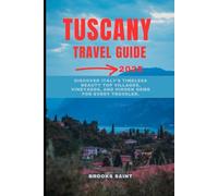 TUSCANY TRAVEL GUIDE 2025: Discover Italy’s Timeless Beauty Top Villages, Vineyards, and Hidden Gems for Every Traveler.