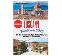 Tuscany Travel Guide 2025: Off-the-Beaten-Path Tips, Hidden Villages & Florence’s Local Secrets