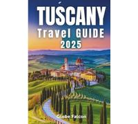 TUSCANY TRAVEL GUIDE 2025: Wander with Me Through the Heart of Italy
