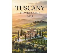 TUSCANY TRAVEL GUIDE 2025: Where the Roads Breathe Stories and the Silence Tastes Like Wine