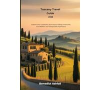 Tuscany Travel Guide 2026: Explore Iconic Landmarks, Secret Spots, Rolling Countryside, Local Markets, and Unforgettable Experiences