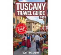 Tuscany Travel Guide 2026: Explore Italy’s Most Beautiful Region With Local Tips, Food, Wine & Unforgettable Itineraries