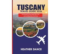 TUSCANY Travel Guide 2026: From Florence to Pisa, Chianti Wine Trails, and the Rolling Hills of Val d’Orcia
