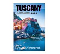 TUSCANY TRAVEL GUIDE 2026: Plan Your Perfect Trip: Itineraries for Every Traveler, Expert Tips, and How to Navigate with Ease