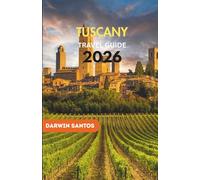 TUSCANY Travel Guide 2026: Traverse Historic Villages, Architectural Masterpieces, Rolling Vineyards, and Culinary Landmarks Amid Italy’s Most Celebrated Landscape