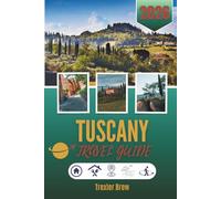 TUSCANY TRAVEL GUIDE 2026: Where the Light Pauses and the Silence Tastes Like Wine