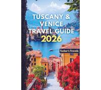 Tuscany & Venice Travel Guide 2026: Explore Rolling Vineyards, Renaissance Cities, Romantic Canals, Italian Cuisine, Hidden Hill Towns, and Relaxed Itineraries for Families and Solo Travelers