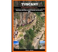 TUSCANY WANDERFÜHRER 2026: Vineyard Walks, Hilltop Villages, and Scenic Countryside Trails from Winter to Spring