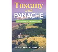 Tuscany with Panache: Stylish Guide to the Golden Land: 8