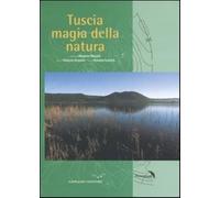 Tuscia magia della natura. Ediz. illustrata - Mazzini M. (cur.); Antonini ...